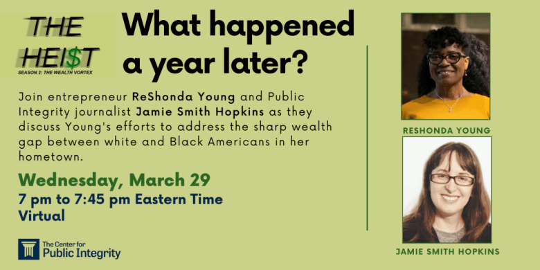 Event flyer reads: Join entrepreneur ReShonda Young and Public Integrity journalist Jamie Smith Hopkins as they discuss Young's efforts to address the sharp wealth gap between white and Black Americans in her hometown. Wednesday, March 29. 7 pm to 7:45 pm Eastern Time virtual.